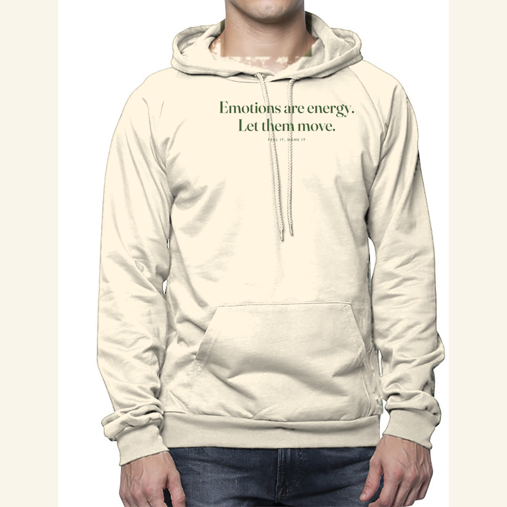 Emotions are energy. Let them move. — hoodie adult Natural