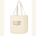 Let a child be a child. — tote Natural