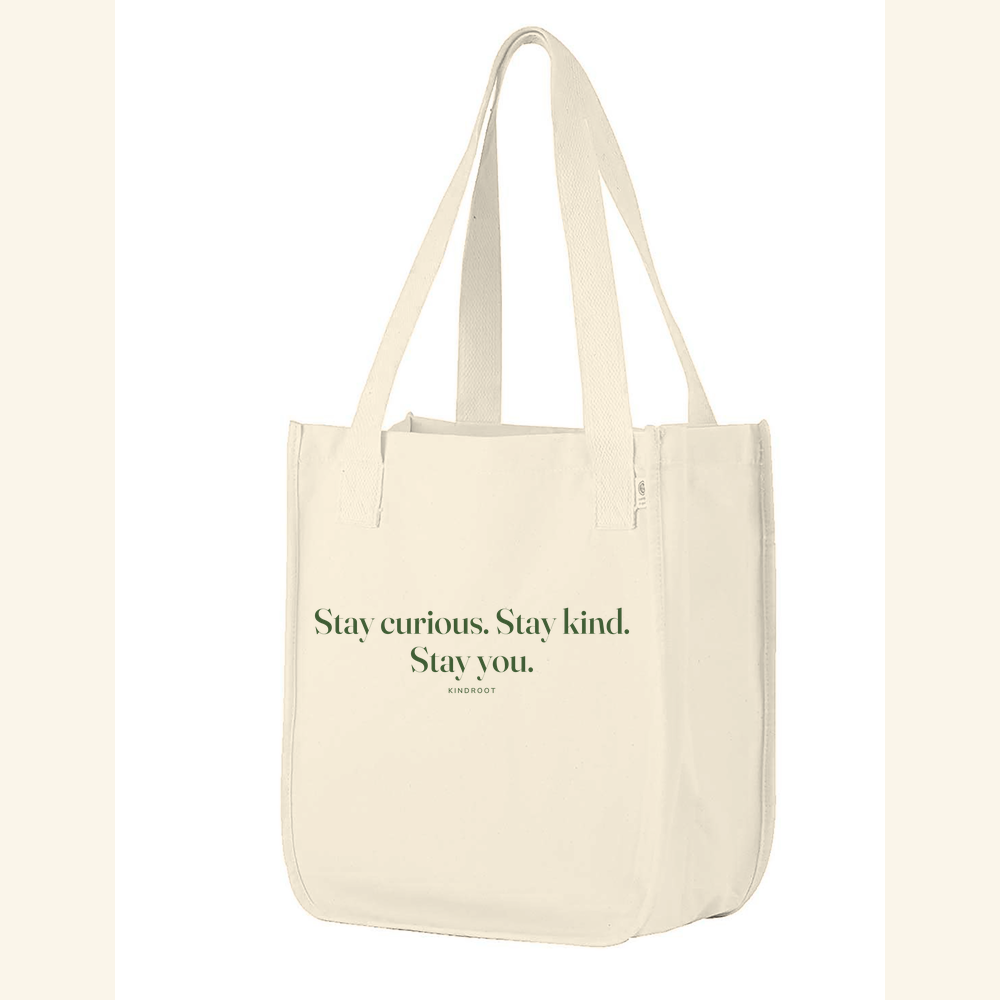 Stay curious. Stay kind. Stay you. — tote Natural